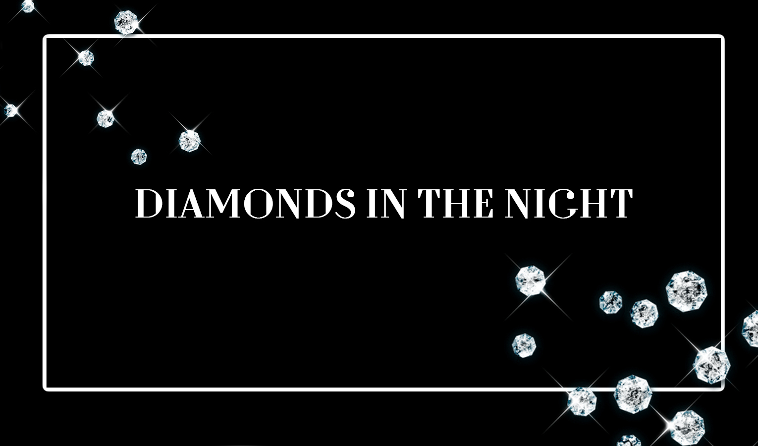 DIAMONDS IN THE NIGHT